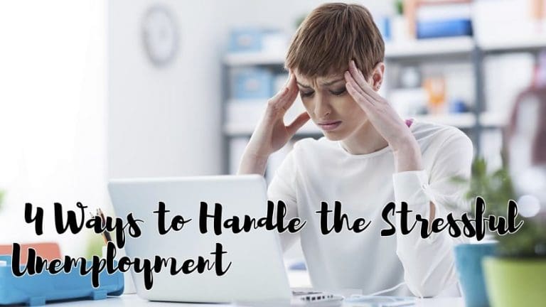 4 Ways to Handle the Stressful Unemployment