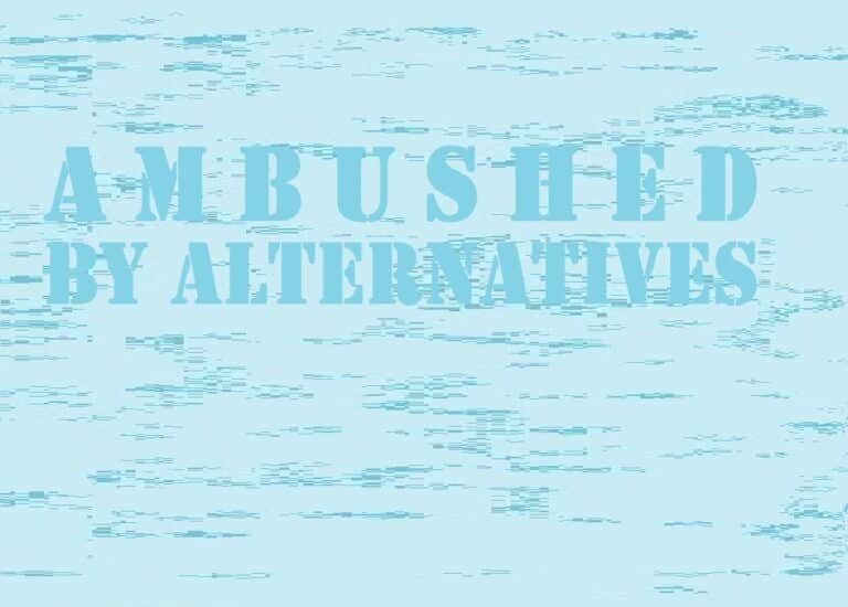 The Alternatives Ambush