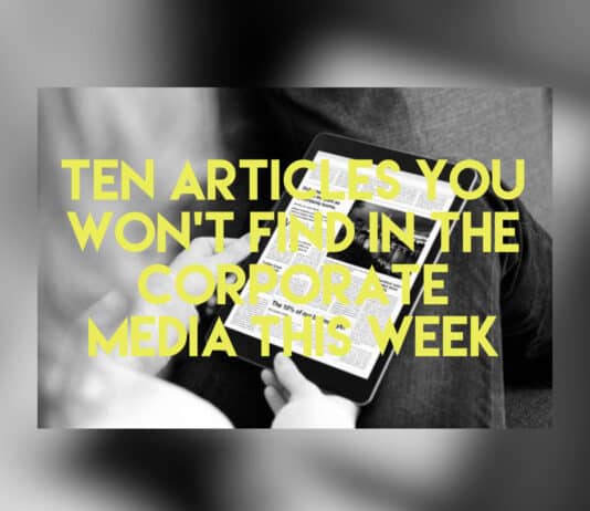 Ten things that happened this week that the corporate media did not tell us